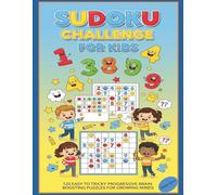 Sudoku Challenge for Kids: 120 Easy to Tricky Progressive Brain Boosting Puzzles for Growing Minds. 4x4, 6x6, 9x9, Ages 6-10. 8.5x11 inches.