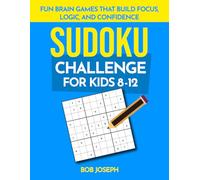 Sudoku Challenge for Kids 8-12: Fun Brain Games That Build Focus, Logic, and Confidence
