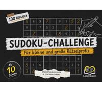 Sudoku-Challenge - Für kleine und große Rätselprofis: 100 Sudoku-Challenges für Kinder, Jugendliche und Erwachsene