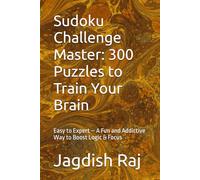 Sudoku Challenge Master: 300 Puzzles to Train Your Brain: Easy to Expert - A Fun and Addictive Way to Boost Logic & Focus