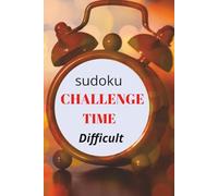 SUDOKU CHALLENGE TIME DIFFICULT: Sudoku puzzles to challenge the mind and effort level | 6 x 9 Inches, 110 pages 50+ puzzles | Solutions included