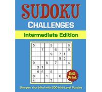 Sudoku Challenges Intermediate Edition: Sharpen Your Mind with 200 Mid-Level Puzzles for Adults and Seniors Includes Full Solutions, Comfortable Size Play