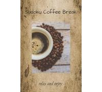 Sudoku Coffee Break Puzzle Book: Sudoku Puzzle book for Coffee Lovers, Relax and Enjoy | 6x9, 110 pages | 50+ Puzzles | Solutions Included