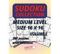 Sudoku Collection Medium Level Volume 5: 200 Puzzles Size 16 X 16 With Solutions