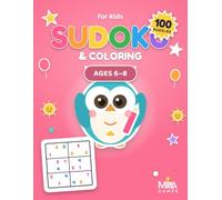 Sudoku & Coloring for Kids Ages 6-8: 100 Fun 6×6 Sudoku Puzzles + 100 Coloring Images | 2-in-1 Logic & Creativity Activity Book