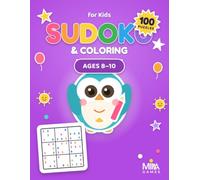 Sudoku & Coloring for Kids Ages 8-10: 100 Fun 9×9 Sudoku Puzzles + 100 Coloring Images | 2-in-1 Logic & Creativity Activity Book