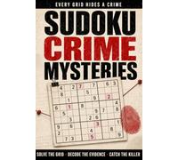 Sudoku Crime Mysteries: Solve The Grid. Decode The Evidence. Catch The Killer. (Sudoku Murder Mysteries)