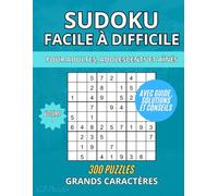Sudoku de Facile à Difficile - Grands Caractères: 300 Puzzles avec Guide, Solutions et Conseils | 4 Sudokus par Page | Pour Adultes, Adolescents et Aînés | Vol. 1