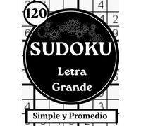 Sudoku de letra grande.Simple y Promedio.: Sudoku de letra grande: 120 rompecabezas fáciles a medianos para adultos y personas mayores para mejorar ... sus habilidades de Sudoku, uno por página