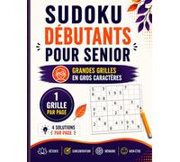 SUDOKU DÉBUTANTS POUR SENIORS: 200 Grandes Grilles en Gros Caractères • Une Grille par Page • Du Très Facile au Facile • Solutions Complètes • Idéal pour Débuter le Sudoku en Toute Confiance