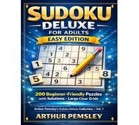 Sudoku Deluxe for Adults - Easy Edition: 200 Beginner-Friendly Puzzles with Solutions - Large Clear Grids (Arthur Pemsley's Sudoku Deluxe Collection)