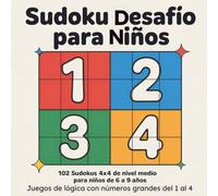 Sudoku Desafío para Niños: 102 sudokus 4x4 de nivel medio para niños de 6 a 9 años. Juegos de lógica con números grandes del 1 al 4 (Sudoku 4x4 para Niños)