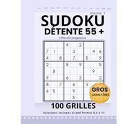 Sudoku Détente 55+ , Volume 1: 100 grilles en gros caractères • Difficulté progressive • Solutions incluses • Grand format 8.5 x 11
