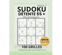 Sudoku Détente 55+ , Volume 3: 100 grilles • Gros caractères • Difficulté progressive • Facile à moyen