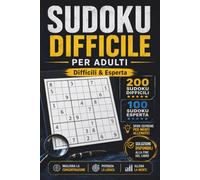 Sudoku Difficile per Adulti: 300 Sfide di Logica in Due Livelli: 200 Difficili e 100 Esperte - Soluzioni alla Fine del Libro