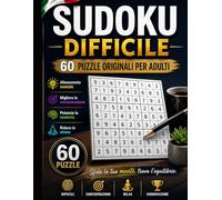 Sudoku Difficile per Adulti: 60 Puzzle Originali per Allenare la Mente, Migliorare la Concentrazione e Ridurre lo Stress