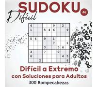 Sudoku Difícil: 300 Rompecabezas de Sudoku Difícil a Extremo con Soluciones para Adultos. (Libro 6)