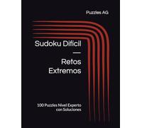 Sudoku Difícil - Retos Extremos: 100 Puzzles Nivel Experto con Soluciones (Sudoku en Español)
