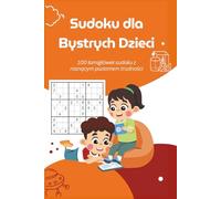 Sudoku dla Bystrych Dzieci: 100 łamigłówek sudoku z rosnącym poziomem trudności
