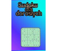 Sudoku dla Dorosłych: 180 Łamigłówek Sudoku | Jedno Sudoku na Stronie | 180 Stron | Poziom Łatwy, Średni i Trudny: Duża Księga Sudoku dla Dorosłych - Relaksujące Łamigłówki Logiczne i Trening Mózgu