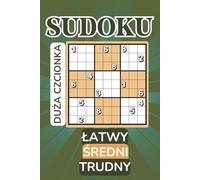 Sudoku Dla Dorosłych: Łatwy - Średni - Trudny | Duże Litery | Dla Średniozaawansowanych | Z Rozwiązaniami