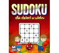 Sudoku dla dzieci w wieku 4-8 lat: duże łamigłówki logiczne i zabawne gry z rozwiązaniami: Zeszyt ćwiczeń dla młodych umysłów, który rozwija umiejętności rozwiązywania problemów