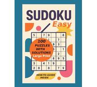 Sudoku Easy: 100 Large Print Puzzles with Solutions for Brain Training & Relaxation: Fun and Challenging Sudoku Puzzle Book with Step-by-Step How-To Guide | Large Print Edition