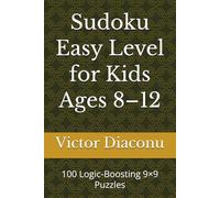 Sudoku Easy Level for Kids Ages 8-12: 100 Logic-Boosting 9×9 Puzzles (Sudoku Mind Sharpener Series 9 x 9)