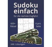 Sudoku einfach: Für die nächste Zugfahrt | 600+ Rätsel | inkl. Lösungen | 6 pro Seite | ideales Geschenk