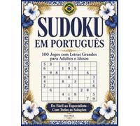 Sudoku em Português: 100 Jogos com Letras Grandes para Adultos e Idosos - Do Fácil ao Especialista, com Todas as Soluções