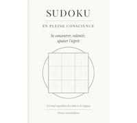 Sudoku en Pleine Conscience: Sudoku en Pleine Conscience : 50+ Grilles de Difficulté Progressive, Solutions, Citations Inspirantes et Méditation Active pour Ralentir et se Retrouver. 6X9