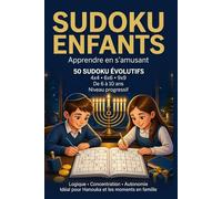 Sudoku Enfants 6-10 ans : 50 grilles évolutives (4x4, 6x6, 9x9) - Apprendre en s’amusant, logique et concentration: cadeau hanouka, cadeau fêtes juives, cahier activité enfant vacances