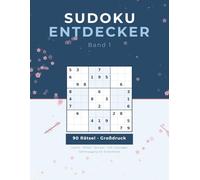Sudoku Entdecker: Band 1: 90 Rätsel Großdruck für Erwachsene - Leicht bis Schwer - mit Lösungen