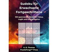 Sudoku Erwachsene Fortgeschrittene - Band 1: 100 spannende Rätsel für Fokus, Logik und Konzentration (sudoku erwachsene mittel)