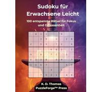 Sudoku Erwachsene Leicht - Band 4: 100 entspannte Rätsel für Fokus und Gelassenheit