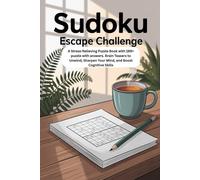 Sudoku Escape Challenge: A Stress-Relieving Puzzle Book with 199+ puzzle with answers. Brain Teasers to Unwind, Sharpen Your Mind, and Boost Cognitive Skills