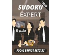 SUDOKU EXPERT: Sudoku expert puzzle book, focus brings results. Great gift, easy to read. 6x9 Inches, 120 pages. 60 puzzles plus solutions.