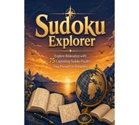 Sudoku Explorer: Explore Relaxation with 75 Captivating Sudoku Puzzles: Your Passport to Tranquility (Train Your Brain)