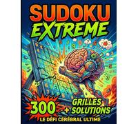 SUDOKU EXTREME | 300 grilles et solutions | Qui relèvera le défi ?: Cadeau pour adulte | Logique | Défi | Casse tête | Détente | Réflexion