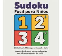 Sudoku Fácil para Niños: 102 sudokus 4x4 fáciles para niños de 5 a 8 años - Juegos de números para principiantes con números grandes del 1 al 4 (Sudoku 4x4 para Niños)