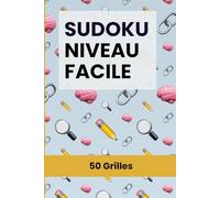 Sudoku Facile - 50 Grilles de Jeu pour Débutants et Tous Niveaux: Entraînez votre cerveau avec des énigmes logiques progressives - Solutions incluses