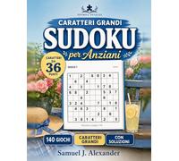Sudoku Facile a Caratteri Grandi: 140 schemi facili con numeri grandi da 36 punti, uno schema per pagina, con tutte le soluzioni - per adulti, principianti e anziani