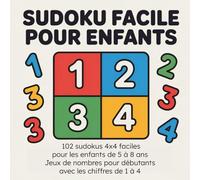 Sudoku Facile pour Enfants: 102 sudokus 4x4 faciles pour les enfants de 5 à 8 ans - Jeux de nombres pour débutants avec les chiffres de 1 à 4 (Sudoku 4x4 pour Enfants)