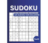 Sudoku Facili per Adulti e Anziani: 120 Puzzles a Grande Stampa con Soluzioni