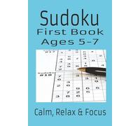 Sudoku First Book: Sudoku First Puzzle Book, Ages 5-7: Sudoku Kids Easy Level | 6x9, 110 pages | 50+ Pages | Solutions Included
