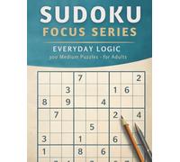 Sudoku Focus Series: Everyday Logic - 300 Puzzles for Adults: Large Print Sudoku Book for Medium Skill Levels | Includes Solutions