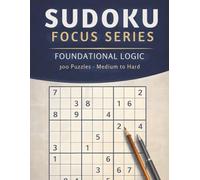 Sudoku Focus Series: Foundational Logic - 300 Challenging Puzzles for Adults: Large Print Sudoku Book for Medium to Hard Skill Levels | Includes Solutions