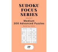Sudoku Focus Series Volume 2: Medium - 300 Advanced Puzzles Build Your Skills