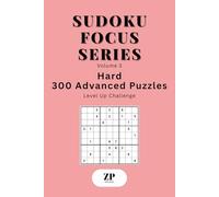 Sudoku Focus Series Volume 3: Hard - 300 Advanced Puzzles Level Up Challenge