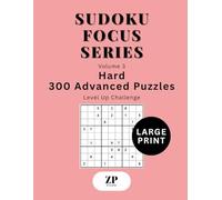 Sudoku Focus Series Volume 3: Large Print Hard - 300 Advanced Puzzles Level Up Challenge (Sudoku Focus Series Large Print)